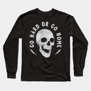 Go Hard or Go Home Skull Long Sleeve T-Shirt